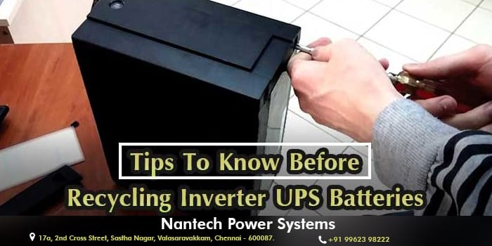Inverter batteries recycling tips by Nantech power systems,Chennai
